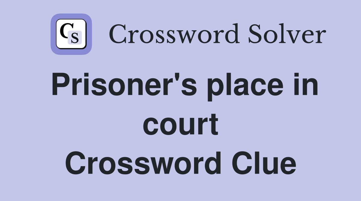 Prisoner's place in court Crossword Clue