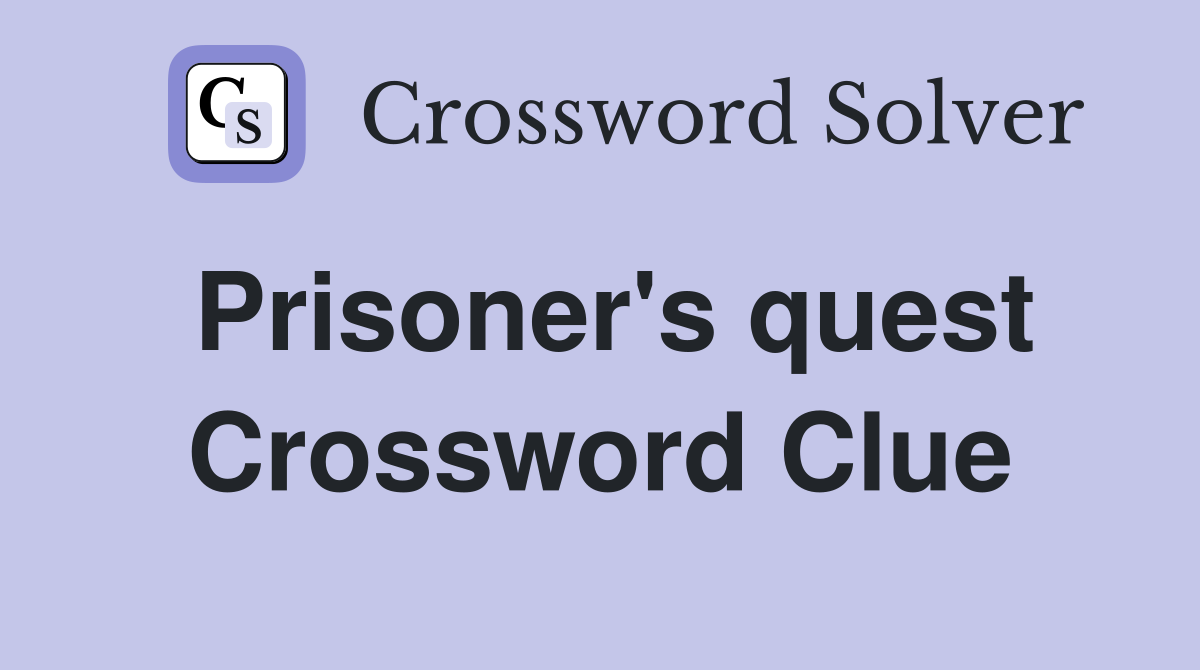 Prisoner's quest Crossword Clue