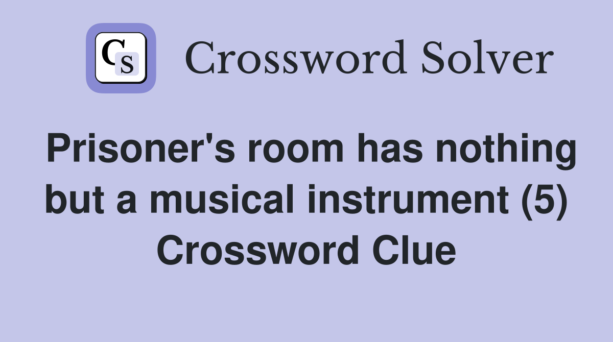Prisoner's room has nothing but a musical instrument (5) Crossword Clue