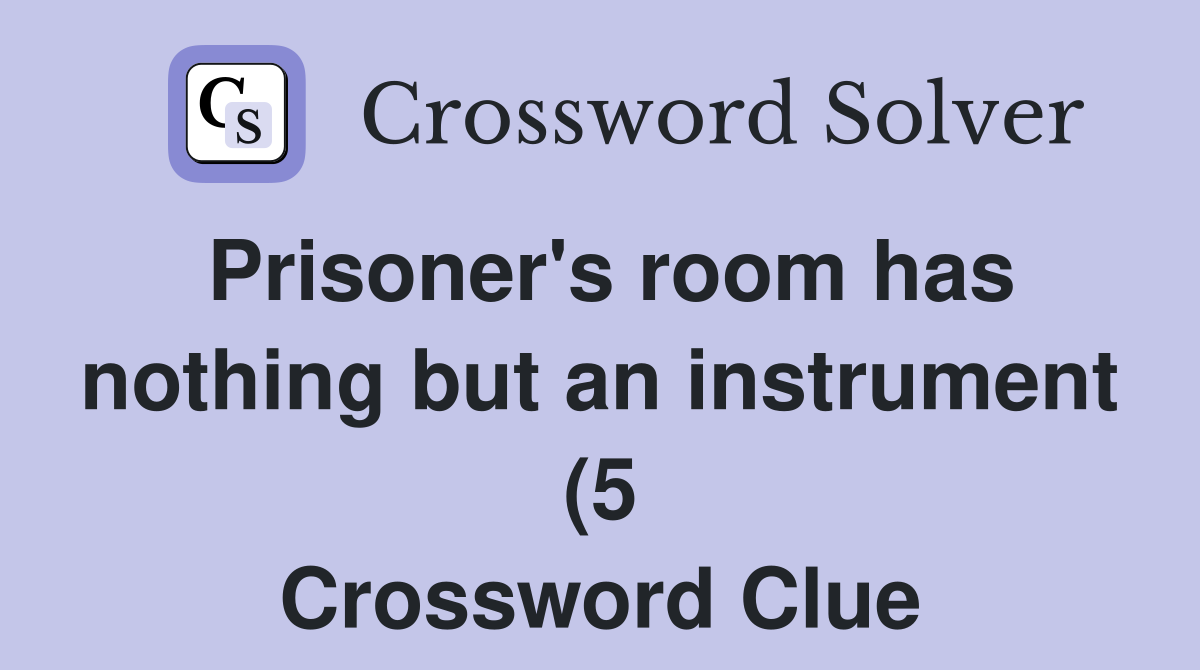 Prisoner #39 s room has nothing but an instrument (5) Crossword Clue Prisoner #39 s room has nothing but an instrument (5) Crossword Clue