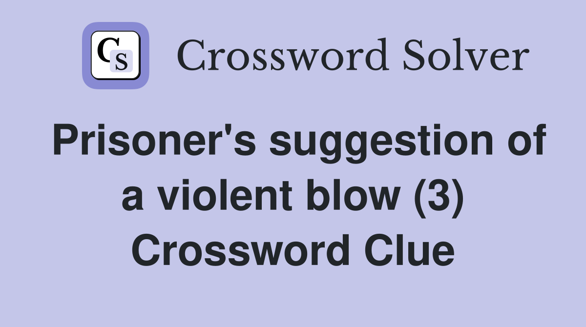 Prisoner's suggestion of a violent blow (3) Crossword Clue