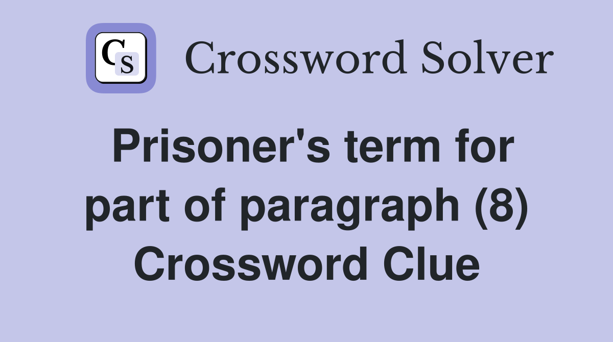Prisoner's term for part of paragraph (8) Crossword Clue