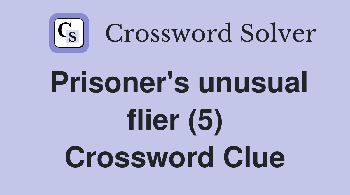 Prisoner's unusual flier (5) Crossword Clue