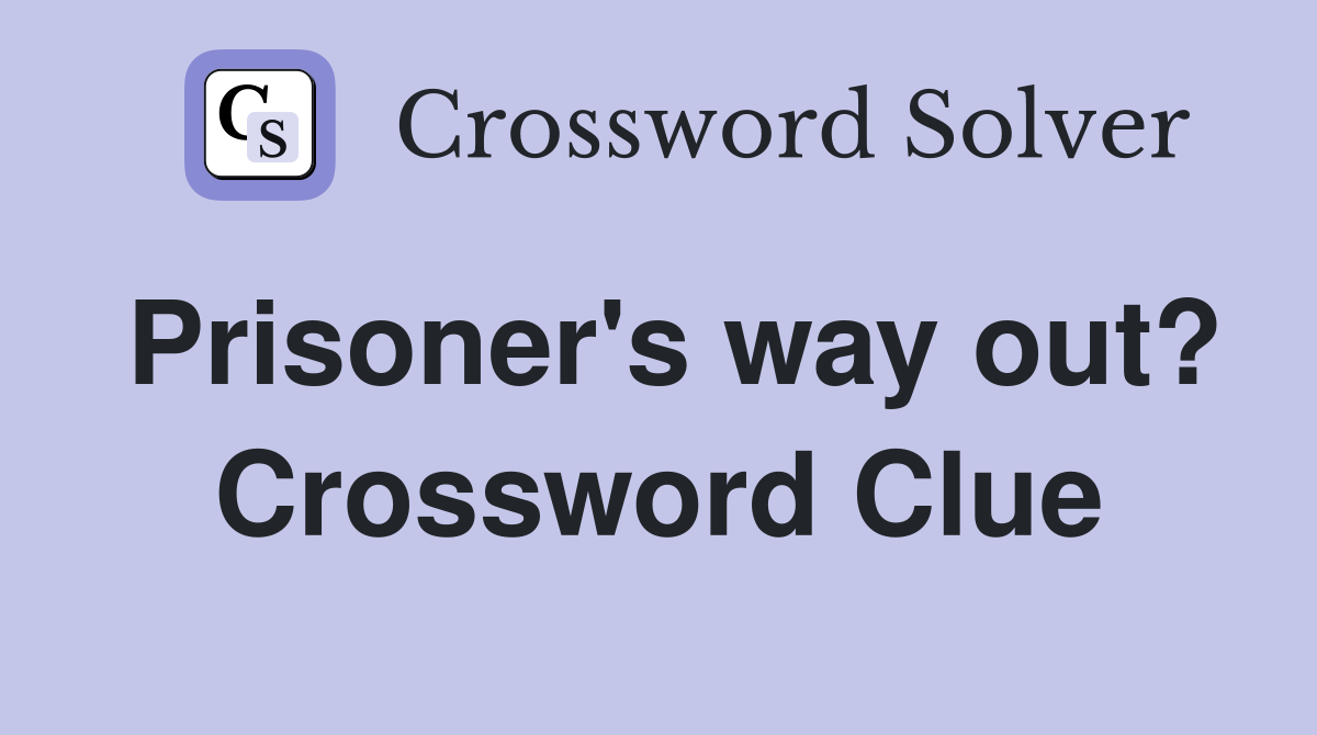 Prisoner's way out? Crossword Clue