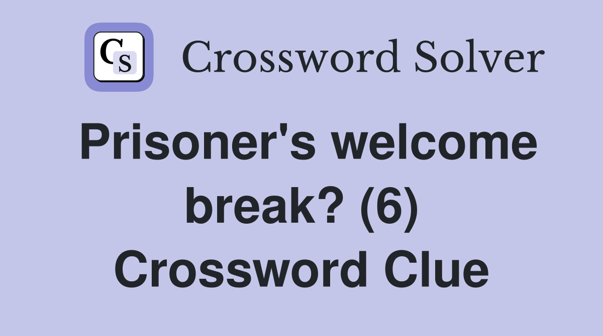 Prisoner's welcome break? (6) Crossword Clue
