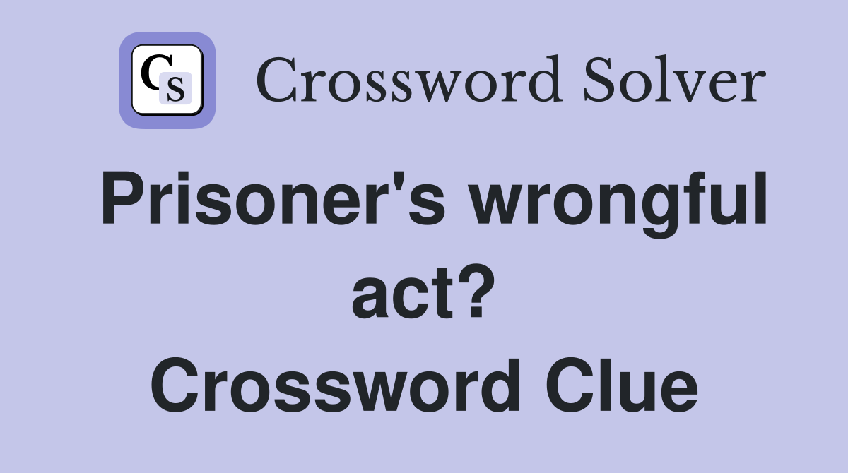 Prisoner's wrongful act? Crossword Clue