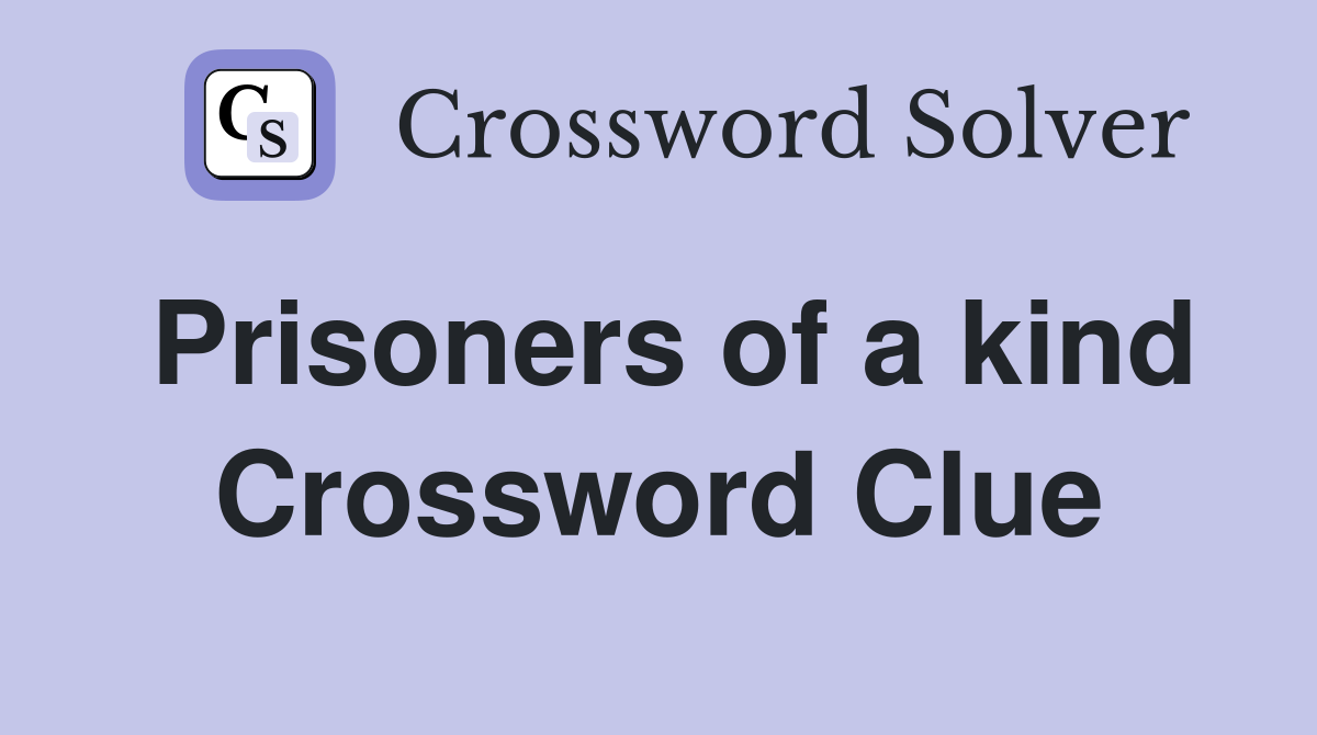 Prisoners of a kind Crossword Clue