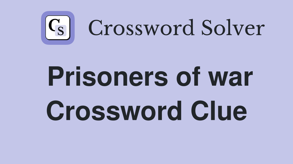 Prisoners of war Crossword Clue