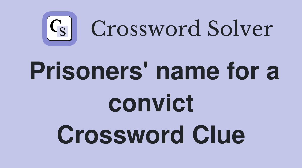 Prisoners' name for a convict Crossword Clue