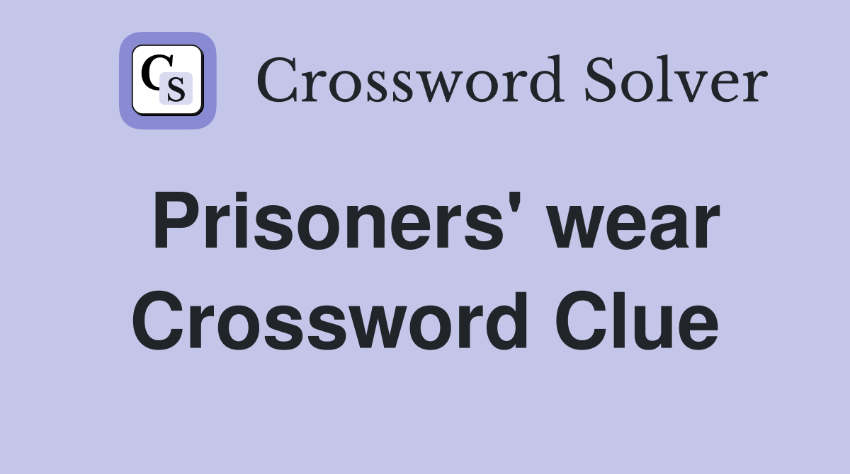 Prisoners' wear Crossword Clue