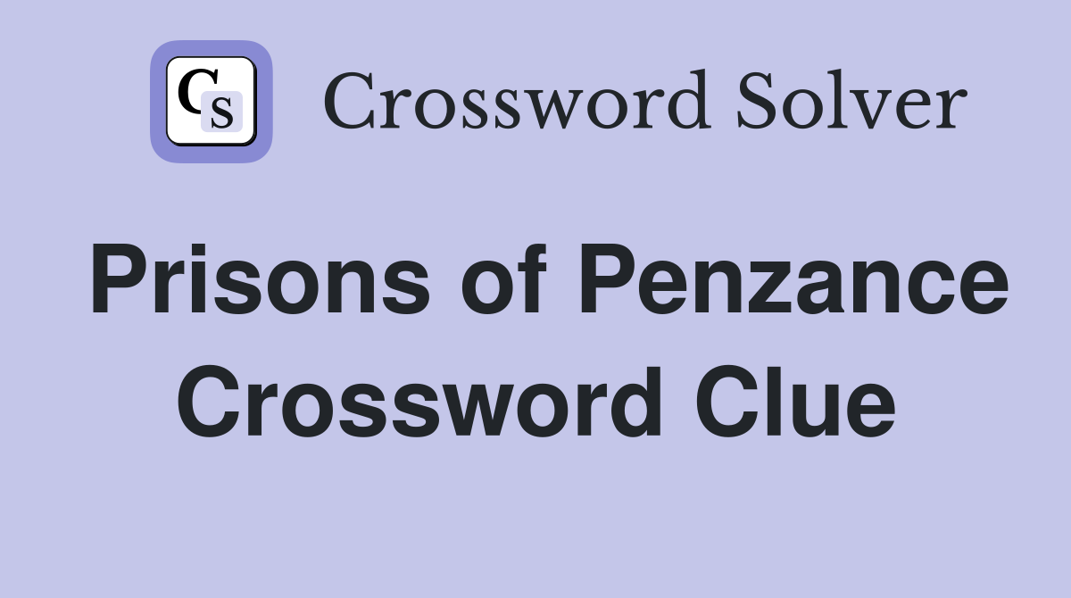 Prisons of Penzance Crossword Clue