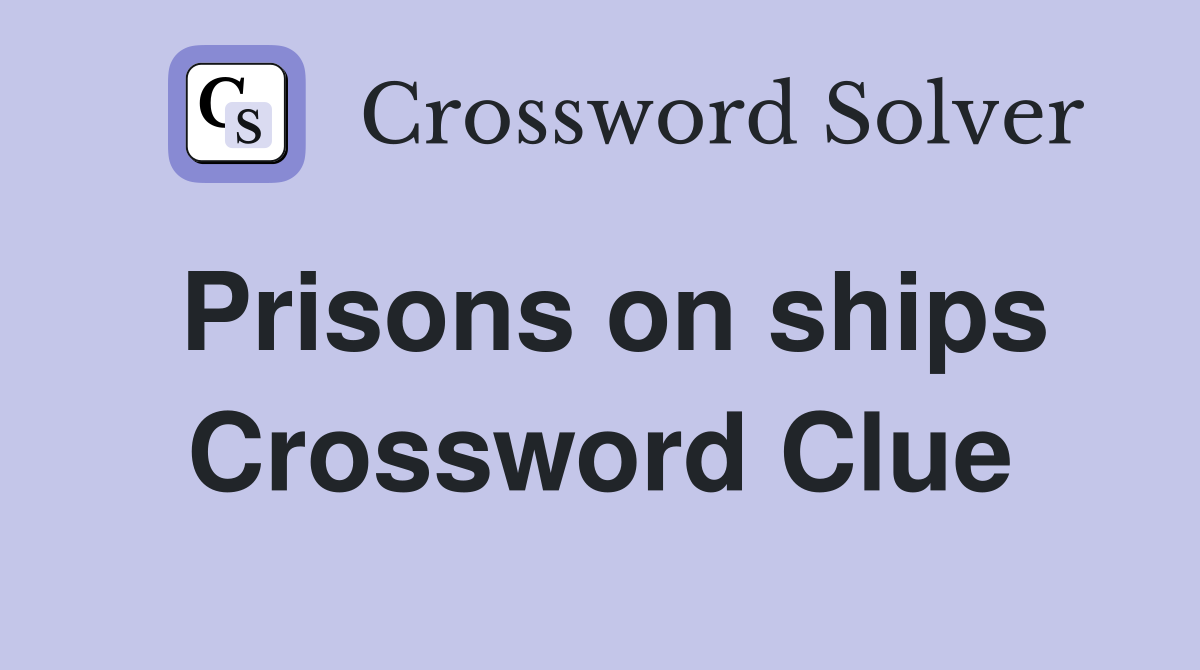 Prisons on ships Crossword Clue