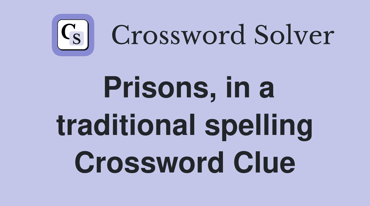 Prisons, in a traditional spelling Crossword Clue