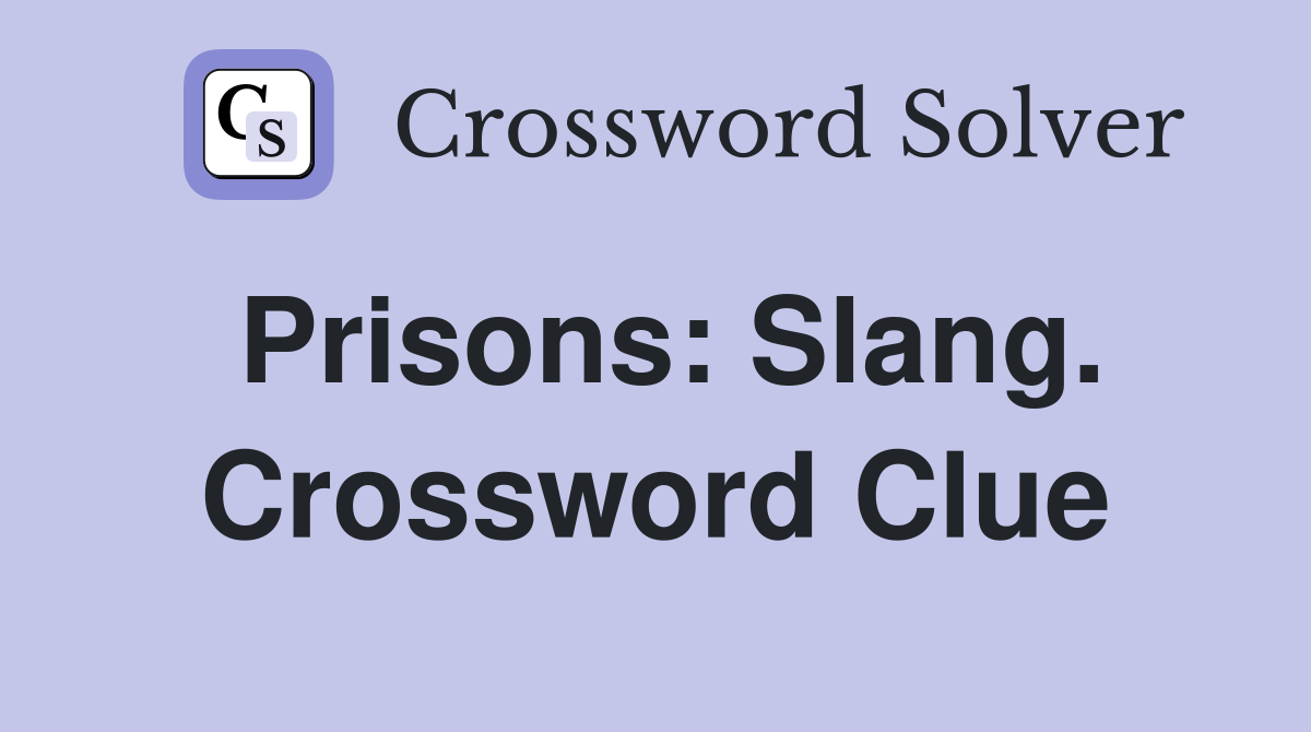 Prisons: Slang. Crossword Clue