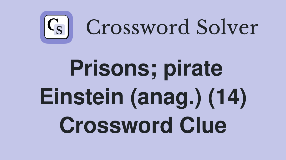 Prisons; pirate Einstein (anag.) (14) Crossword Clue