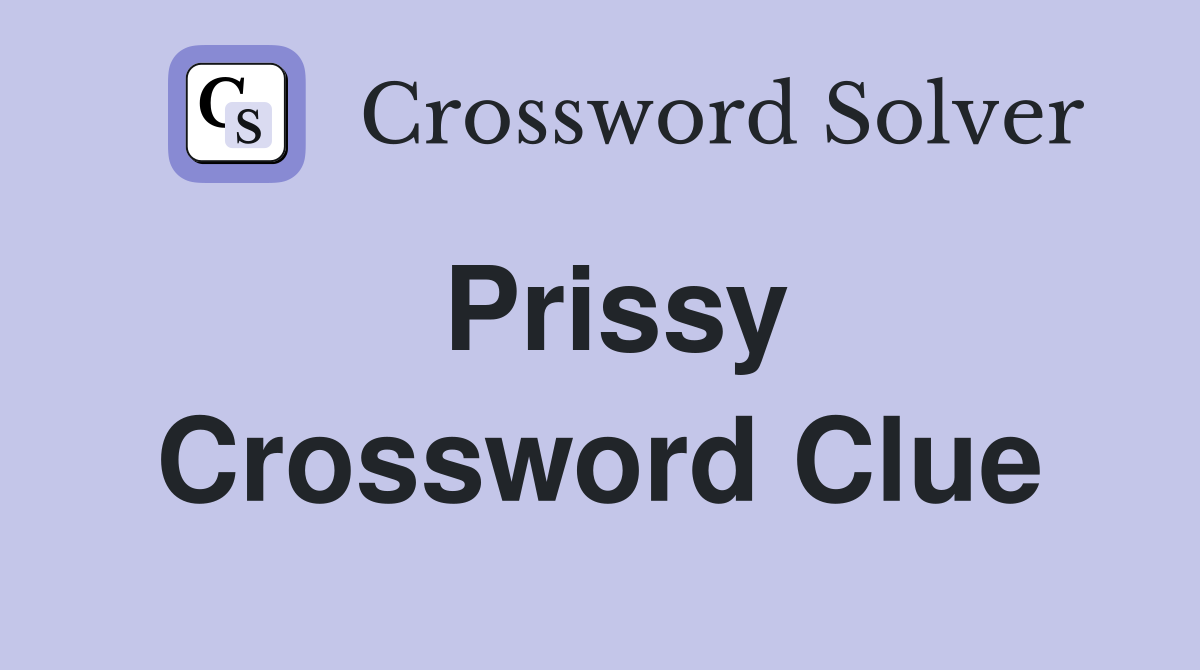 Prissy Crossword Clue