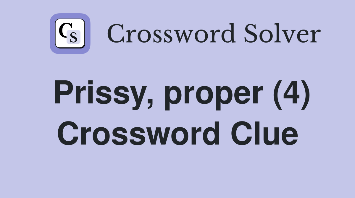 Prissy, proper (4) Crossword Clue