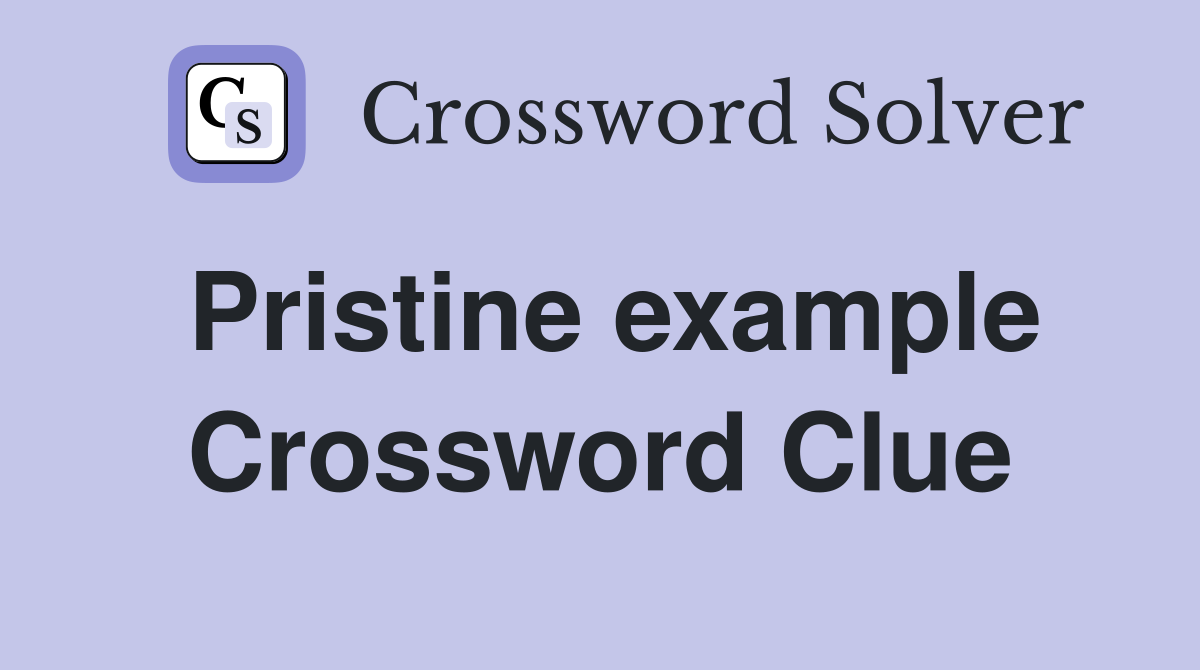 Pristine example Crossword Clue