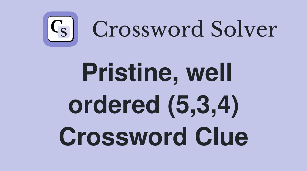 Pristine, well ordered (5,3,4) Crossword Clue