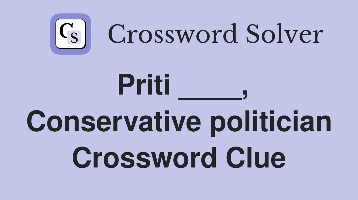 Priti ____, Conservative politician Crossword Clue