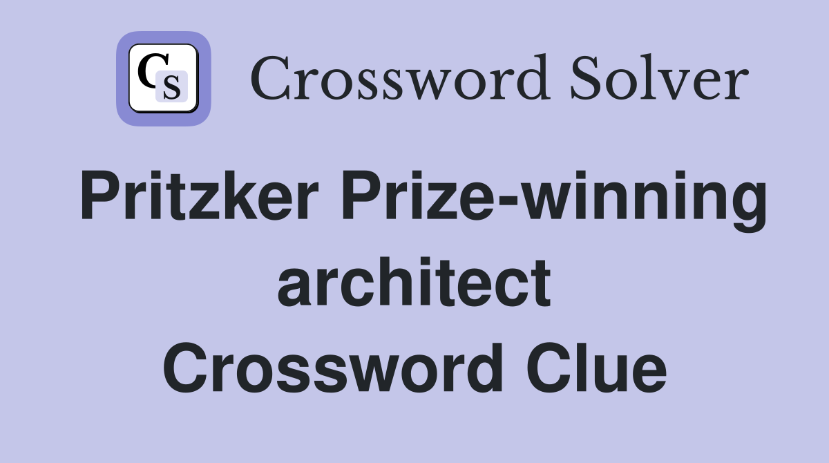 Pritzker Prize-winning architect Crossword Clue