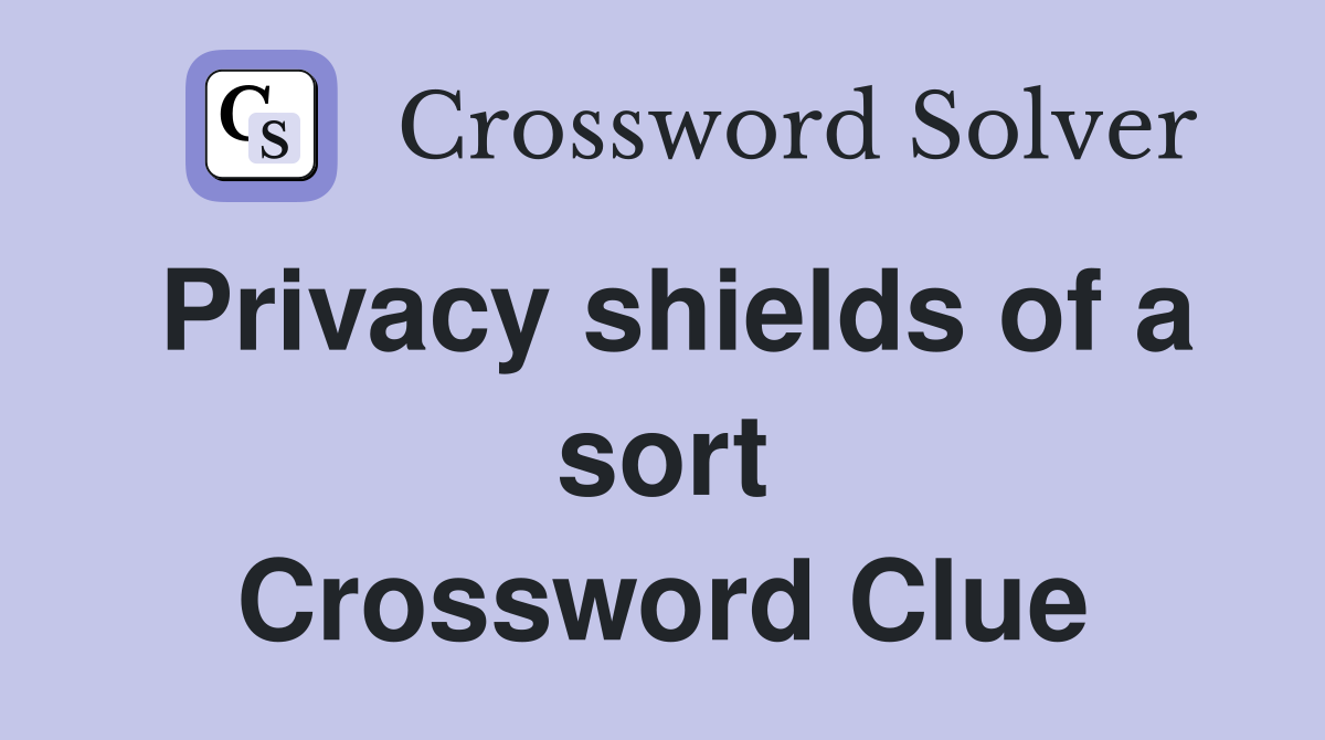 Privacy shields of a sort Crossword Clue