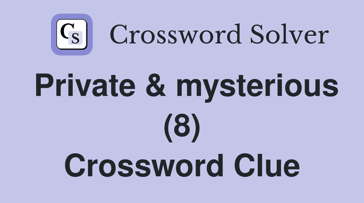 Private & mysterious (8) Crossword Clue
