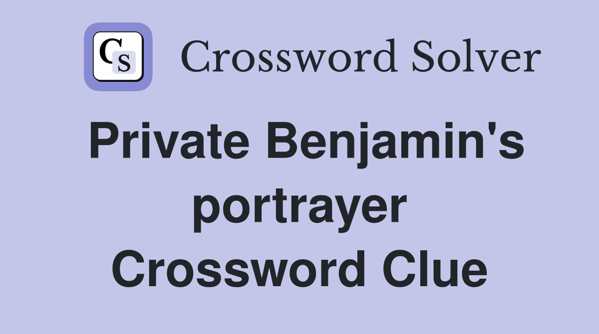 Private Benjamin's portrayer Crossword Clue