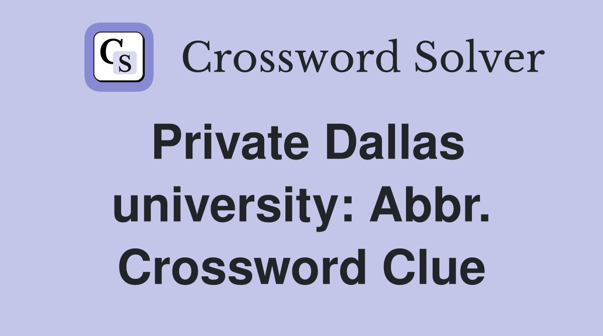 Private Dallas university: Abbr. Crossword Clue