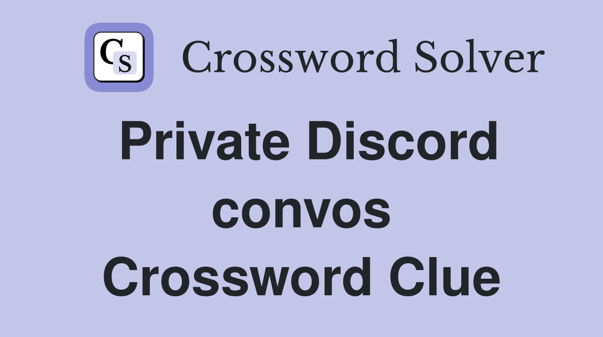Private Discord convos Crossword Clue