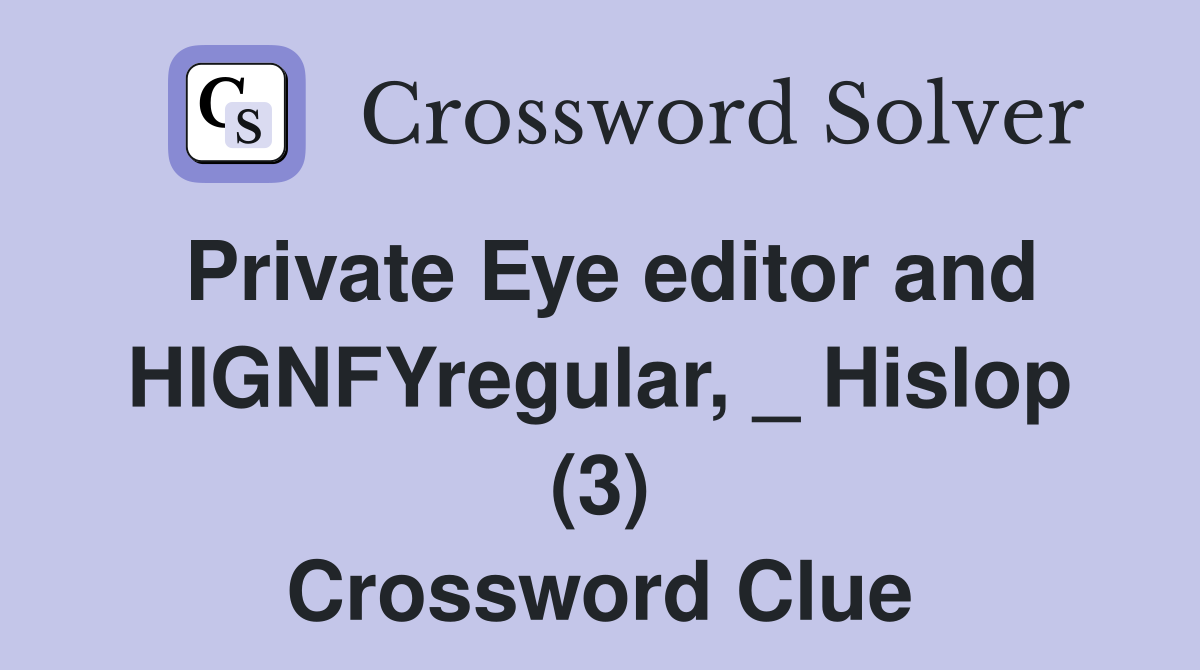 Private Eye editor and HIGNFYregular, _ Hislop (3) Crossword Clue