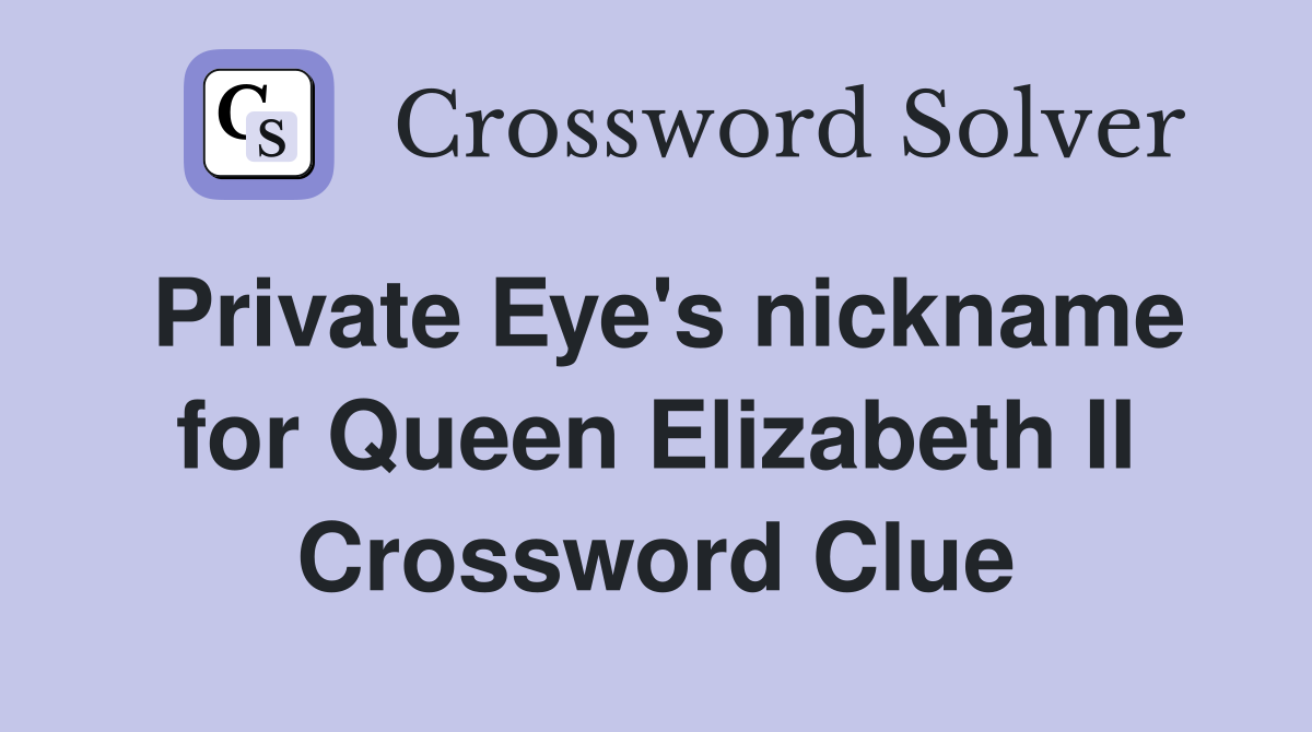 Private Eye's nickname for Queen Elizabeth II Crossword Clue