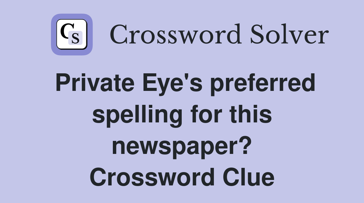 Private Eye's preferred spelling for this newspaper? Crossword Clue