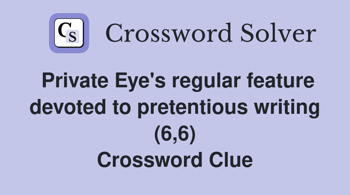 Private Eye's regular feature devoted to pretentious writing (6,6) Crossword Clue