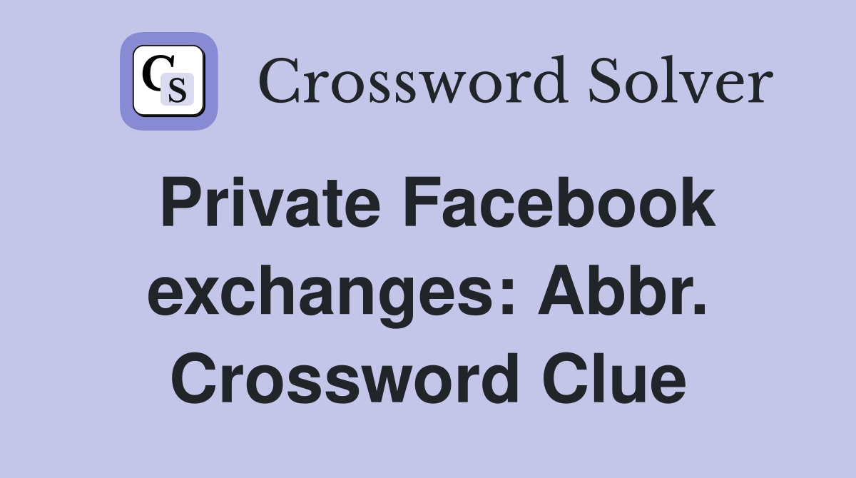 Private Facebook exchanges: Abbr. Crossword Clue