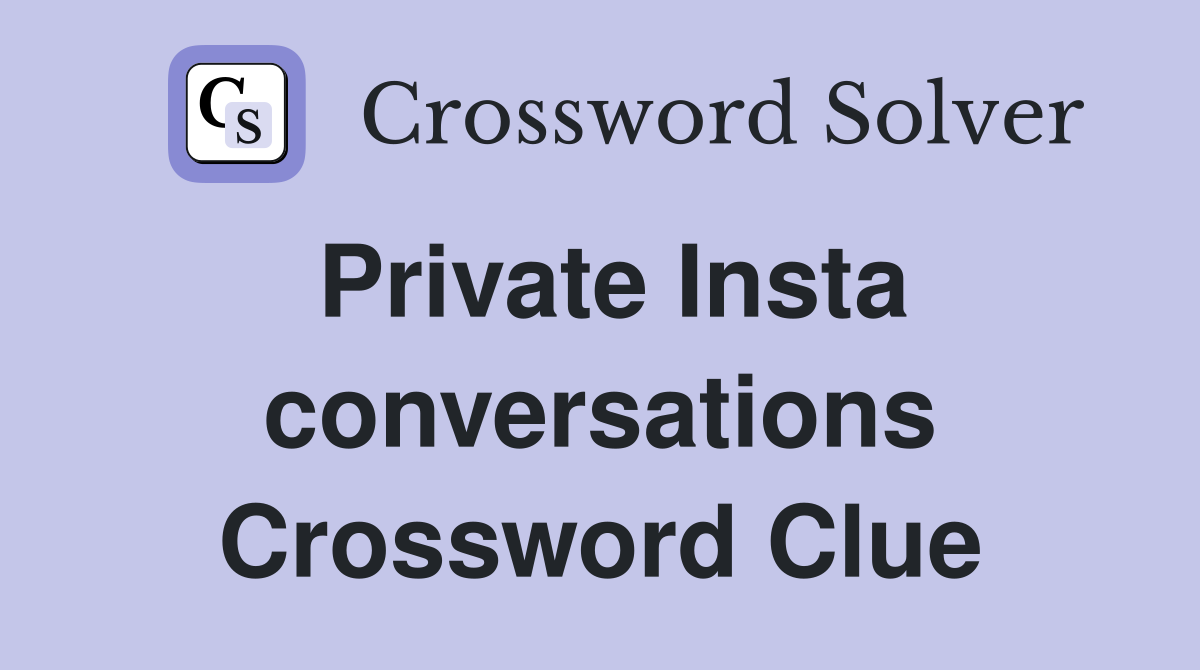 Private Insta conversations Crossword Clue