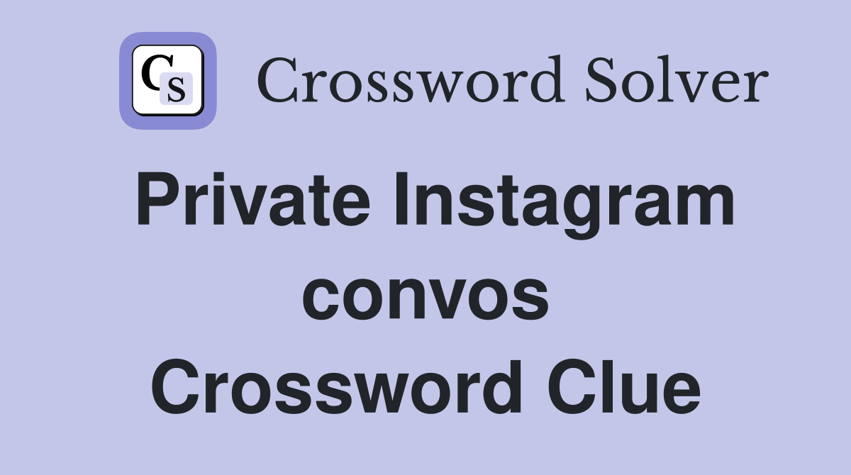 Private Instagram convos Crossword Clue