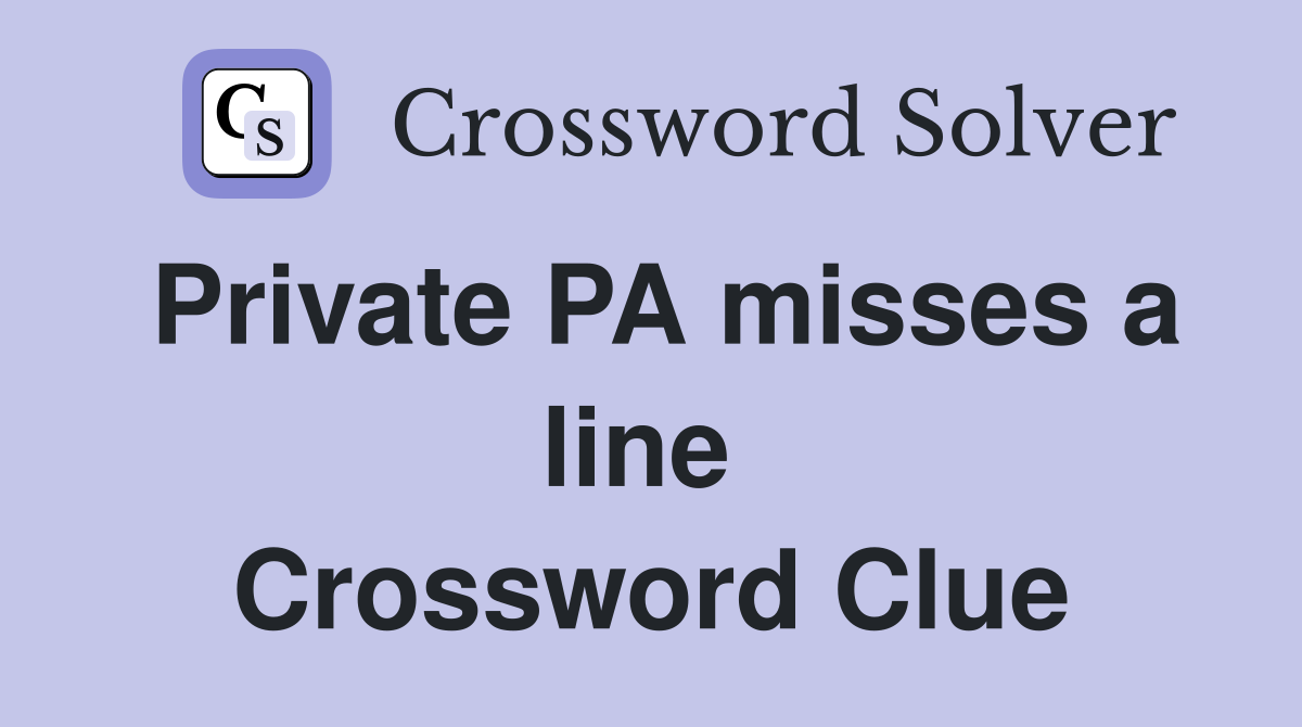 Private PA misses a line  Crossword Clue