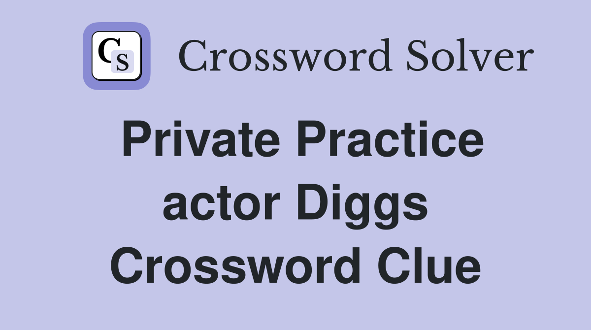 Private Practice actor Diggs Crossword Clue
