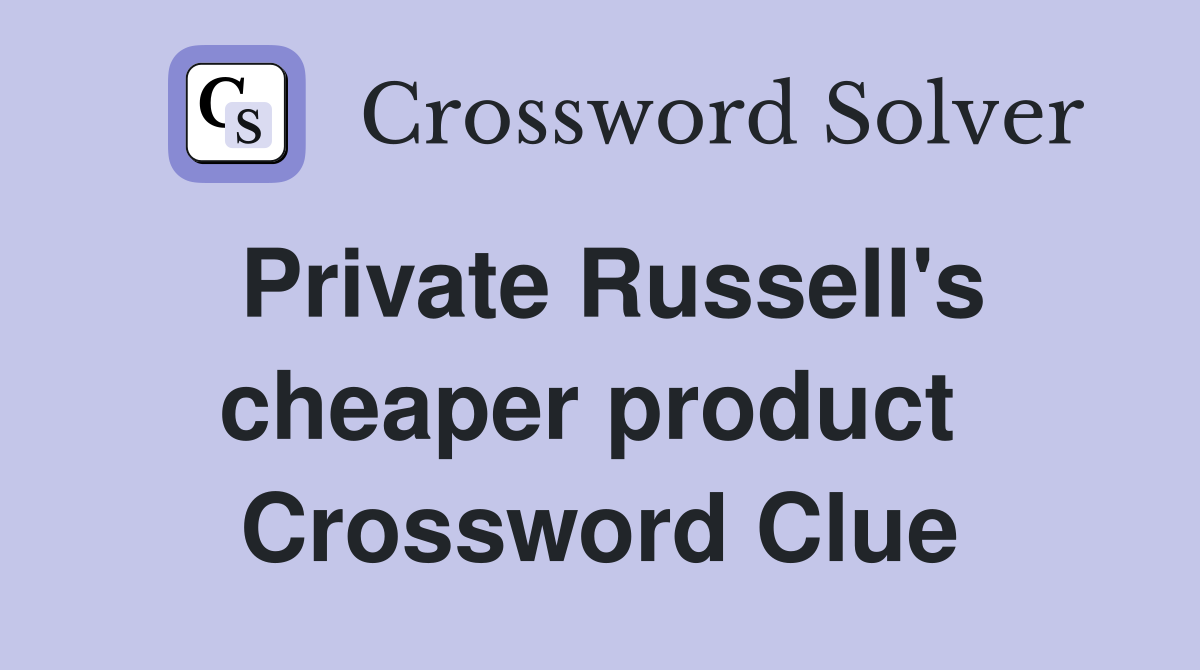 Private Russell's cheaper product  Crossword Clue