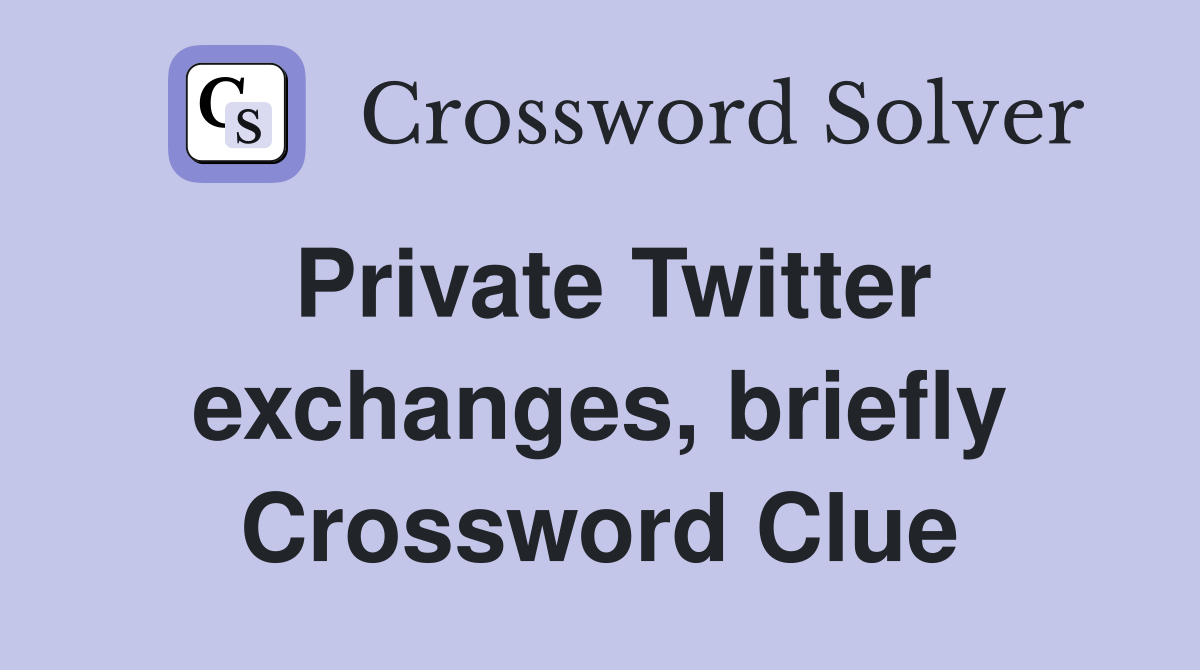 Private Twitter exchanges, briefly Crossword Clue