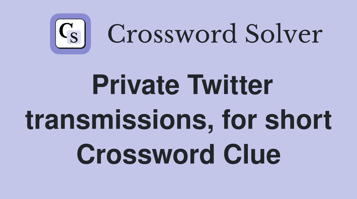Private Twitter transmissions, for short Crossword Clue