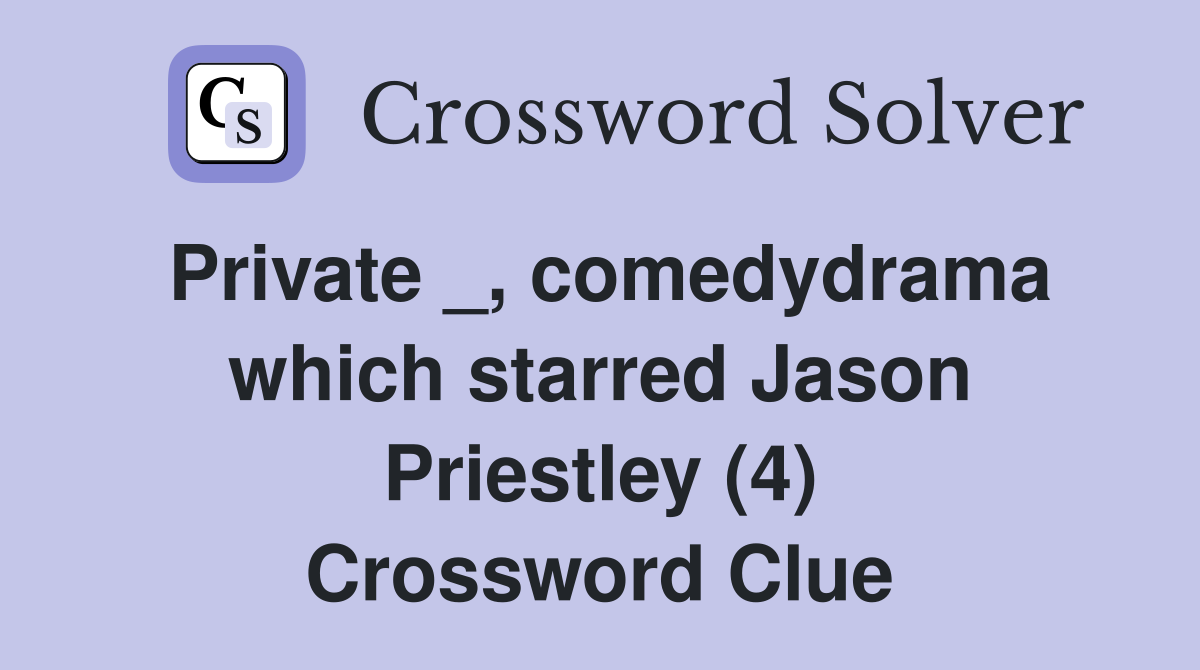 Private _, comedydrama which starred Jason Priestley (4) Crossword Clue