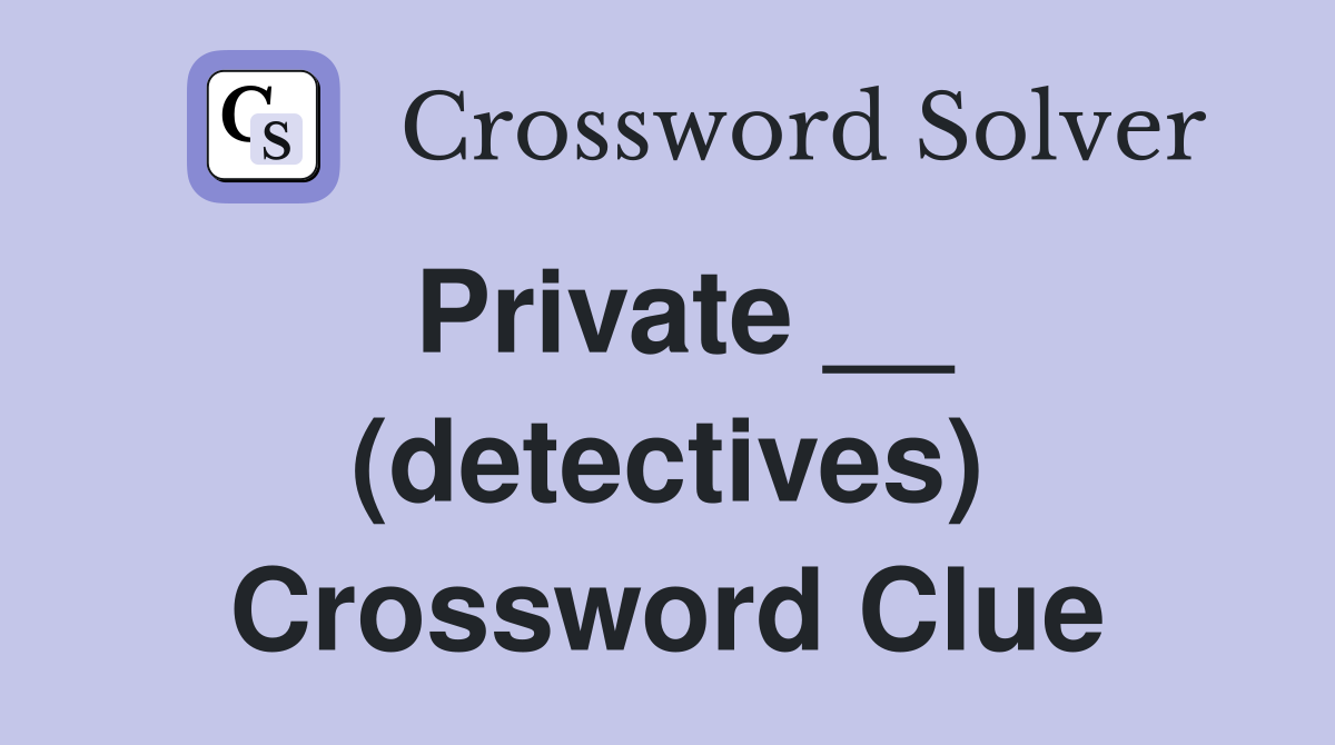 Private __ (detectives) Crossword Clue