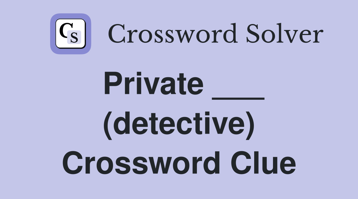 Private ___ (detective) Crossword Clue