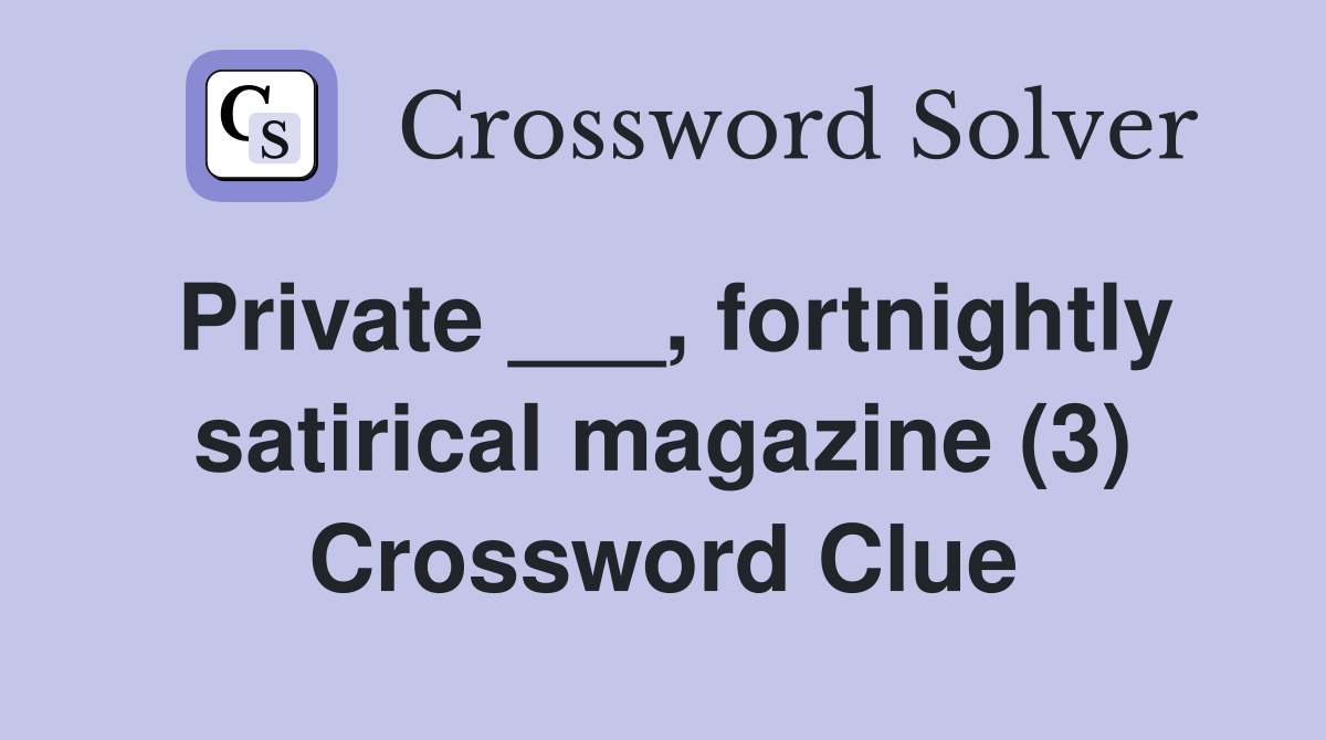 Private ___, fortnightly satirical magazine (3) Crossword Clue