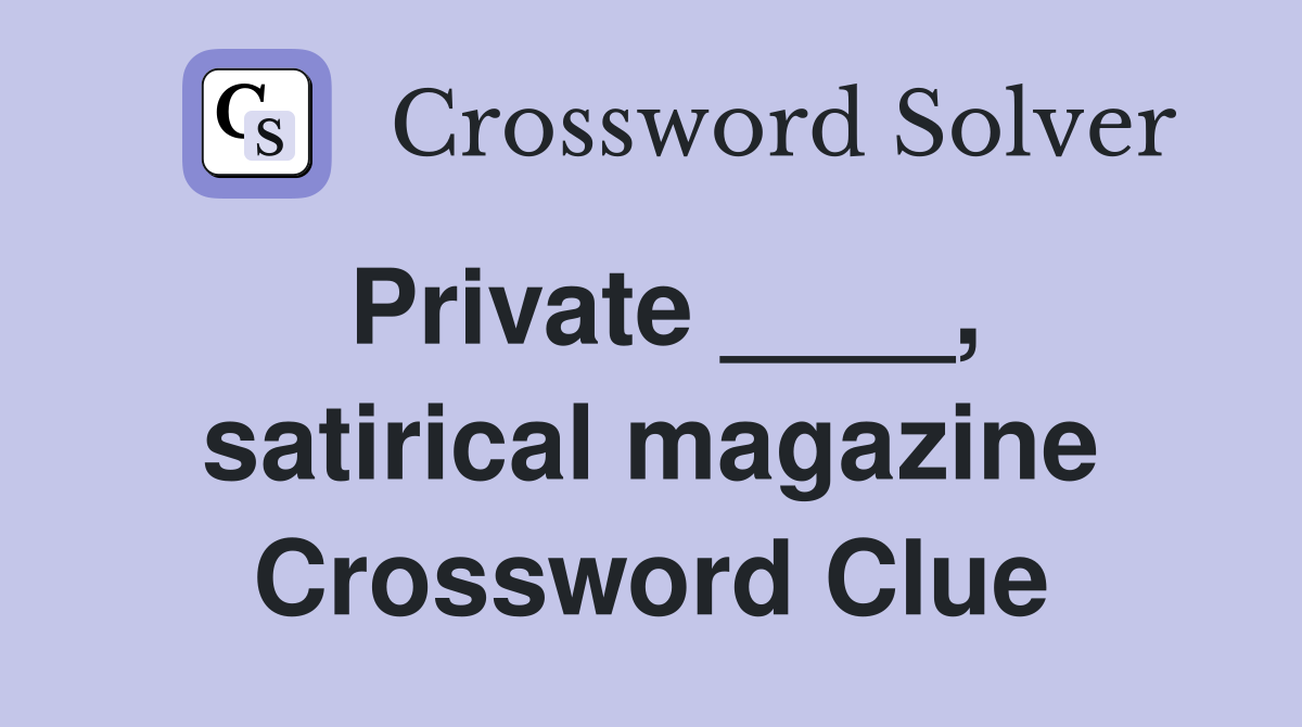 Private ____, satirical magazine Crossword Clue
