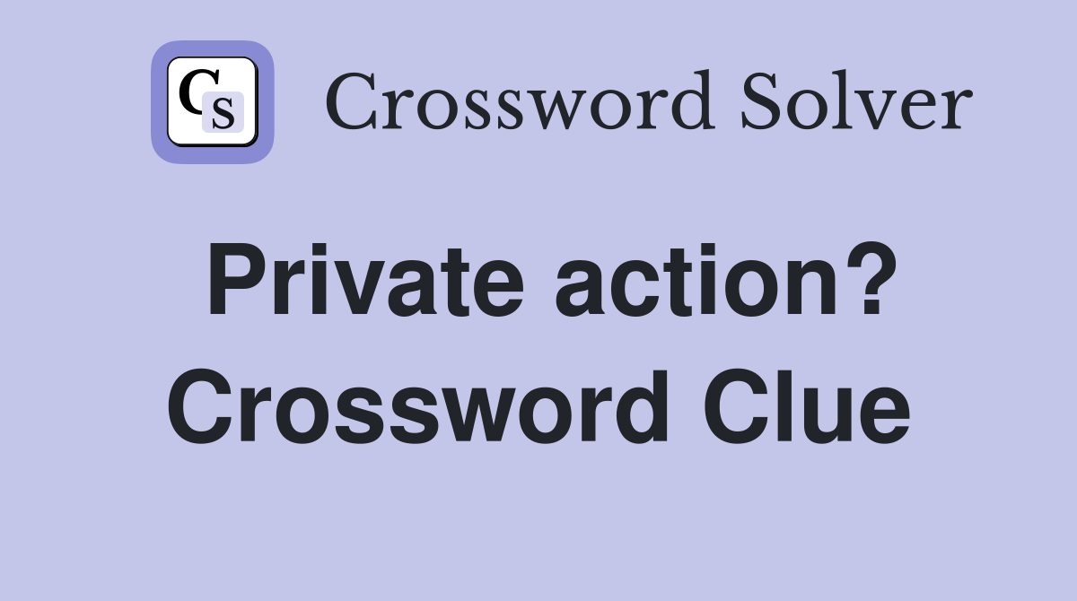 Private action? Crossword Clue