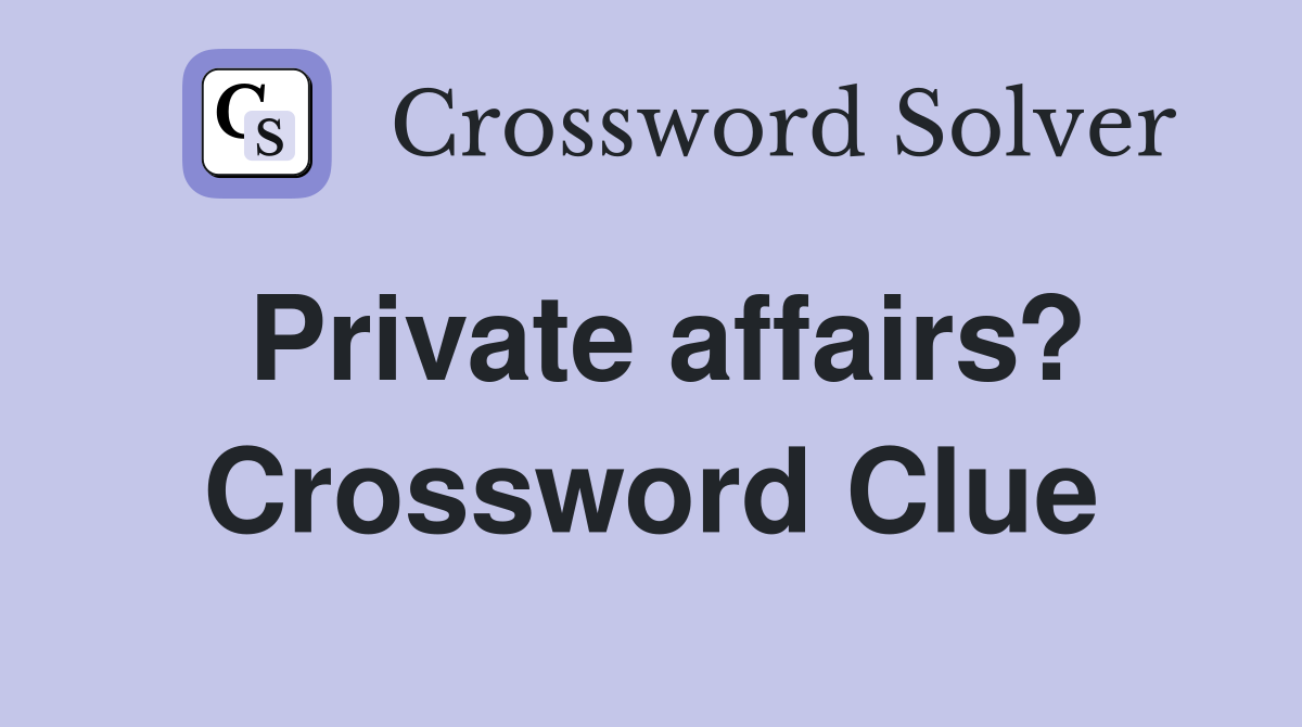 Private affairs? Crossword Clue