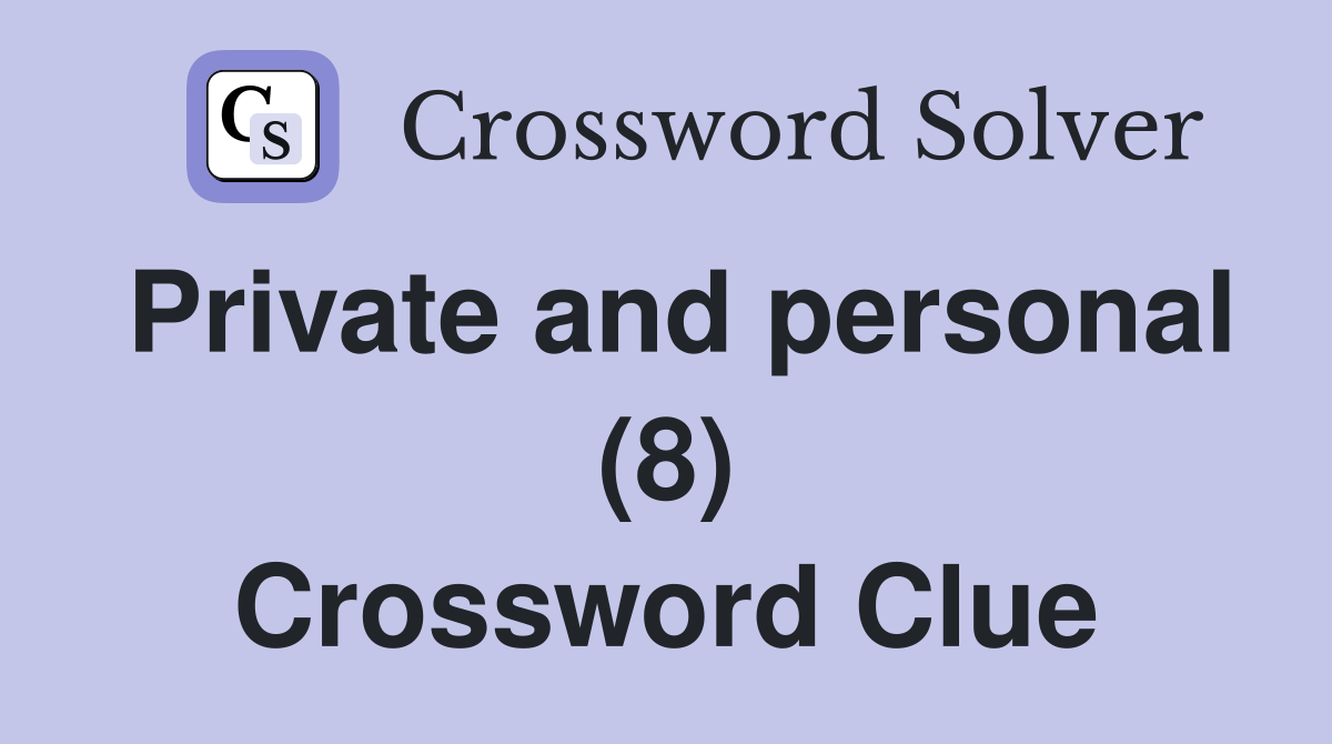 Private and personal (8) Crossword Clue
